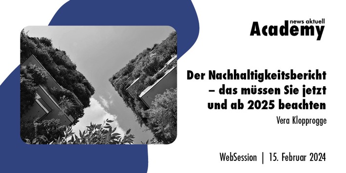 Der Nachhaltigkeitsbericht – das müssen Sie jetzt und ab 2025 beachten / Ein Online-Seminar der news aktuell Academy