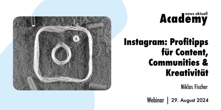 Instagram: Profi-Tipps für Content, Community & Kreativität / Ein Online-Seminar der news aktuell Academy